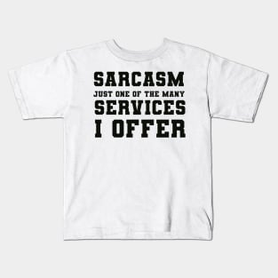 Sarcasm Just one of the many Services I Offer Kids T-Shirt